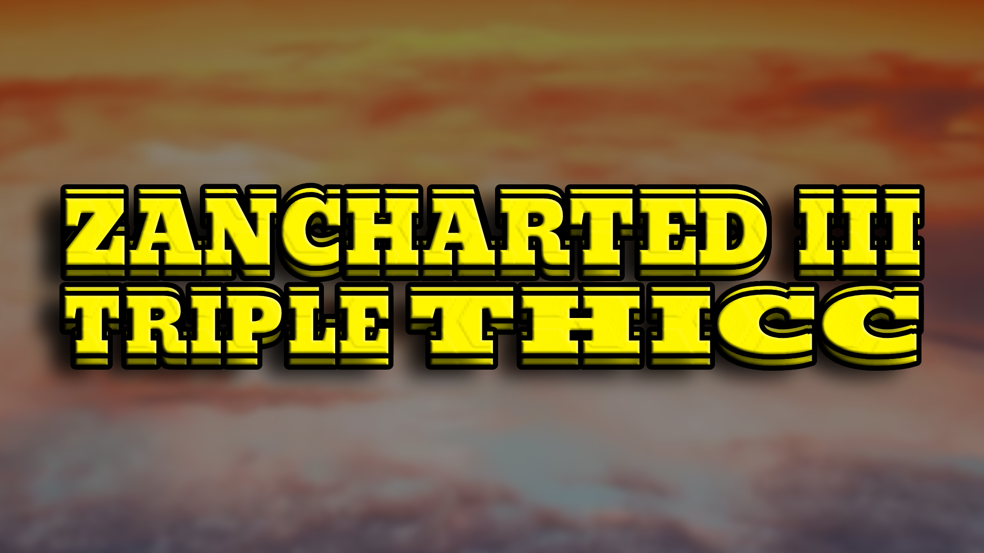Zancharted III: Triple Thicc